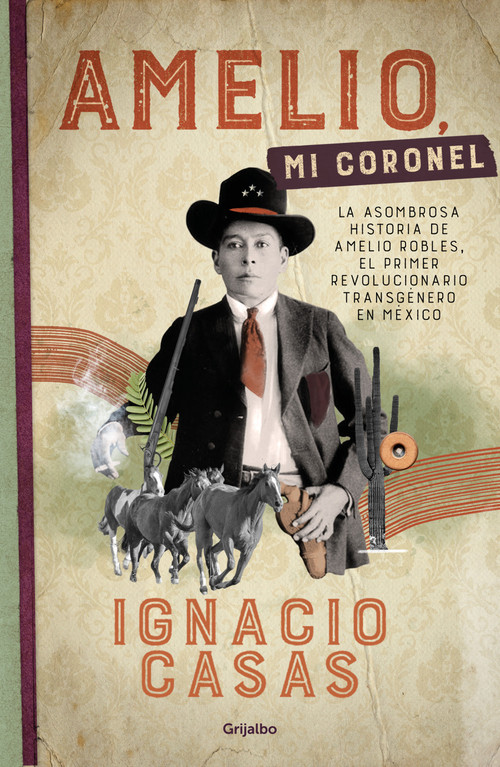 Amelio, mi coronel / Amelio, My Colonel (Spanish Edition) by Ignacio Casas, 9786073812115