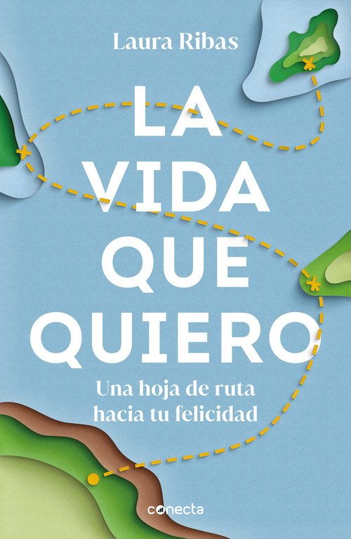 La vida que quiero: Una hoja de ruta hacia tu felicidad / The Life I Want. A Road Map to Happiness (Spanish Edition) by Laura Ribas, 9788417992453