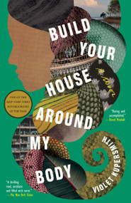 Build Your House Around My Body (A Novel) - 9780812983487 by Violet Kupersmith, 9780812983487