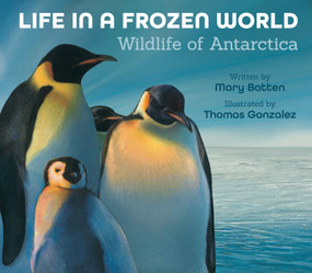 Life in a Frozen World (Revised Edition) (Wildlife of Antarctica) by Mary Batten, Thomas Gonzalez, 9781682634073