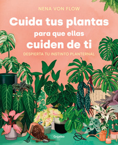Cuida tus plantas para que ellas cuiden de ti: Despierta tu instinto planternal / Take Care of Your Plants So That They Take Care of.. (Spanish Edition) by Nena Von Flow, 9788425361500
