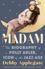 Madam (The Biography of Polly Adler, Icon of the Jazz Age) - 9780307744128 by Debby Applegate, 9780307744128
