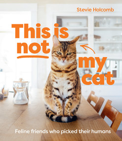 This Is Not My Cat (Feline Friends Who Picked Their Humans) by Stevie Holcomb, 9781922754035
