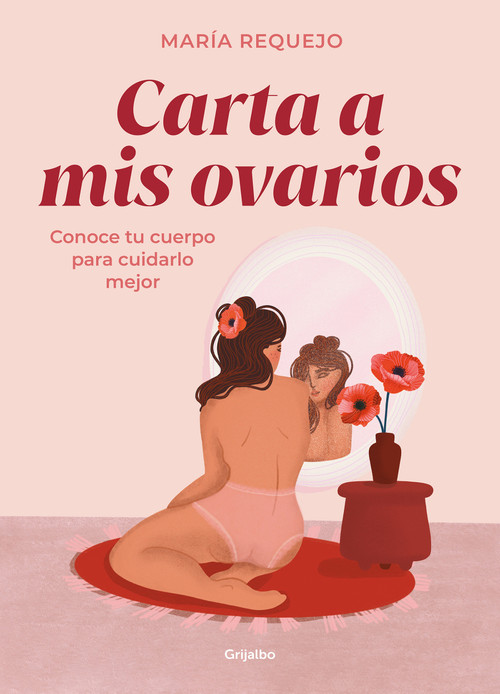Carta a mis ovarios : Conoce tu cuerpo para cuidarlo mejor / Letter to My Ovaries. Know Your Body to Take Better Care of It (Spanish Edition) by María Requejo, 9788418055409
