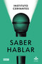 Saber hablar / Know How to Speak (Spanish Edition) by Instituto Cervantes, Marta Albelda Marco, 9788418056970