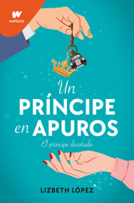 Un príncipe en apuros: El príncipe desatado / A Prince in a Bind: The Unleashed Prince (Spanish Edition) by Lizbeth Lopez, 9788418318788