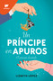 Un príncipe en apuros: El príncipe desatado / A Prince in a Bind: The Unleashed Prince (Spanish Edition) by Lizbeth Lopez, 9788418318788