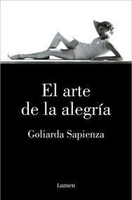 El arte de la alegría / The Art of Joy (Spanish Edition) by Goliarda Sapienza, 9788426418333
