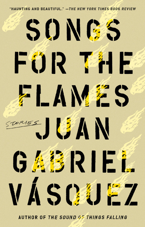 Songs for the Flames (Stories) - 9780593190142 by Juan Gabriel Vasquez, Anne McLean, 9780593190142