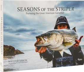 Seasons of the Striper (Pursuing the Great American Gamefish) by Bill Sisson, Peter Kaminsky, 9780847872305