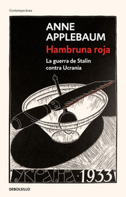 Hambruna roja : La guerra de Stalin contra Ucrania / Red Famine: Stalins's War on Ukraine (Spanish Edition) by Anne Applebaum, 9786073815185