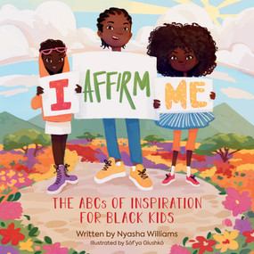 I Affirm Me (The ABCs of Inspiration for Black Kids) - 9780762482788 by Nyasha Williams, Sóf'ya Glushkó, 9780762482788