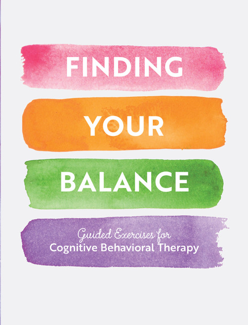 Finding Your Balance (Guided Exercises for Cognitive Behavioral Therapy) by Editors of Chartwell Books, 9780785841227