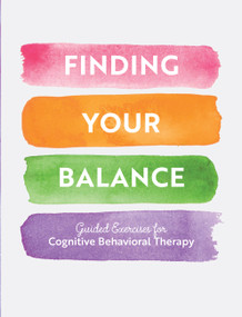 Finding Your Balance (Guided Exercises for Cognitive Behavioral Therapy) by Editors of Chartwell Books, 9780785841227
