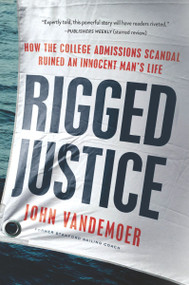 Rigged Justice (How the College Admissions Scandal Ruined an Innocent Man's Life) - 9780063020115 by John Vandemoer, 9780063020115