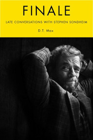Finale (Late Conversations with Stephen Sondheim) by D.T. Max, 9780063279810