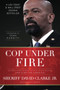 Cop Under Fire (Moving Beyond Hashtags of Race, Crime and Politics for a Better America) by David Clarke Jr., Nancy French, Sean Hannity, 9781546002437