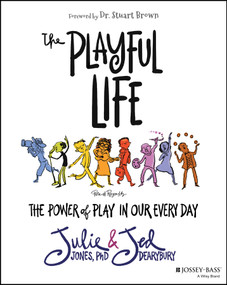 The Playful Life (The Power of Play in Our Every Day) by Julie P. Jones, Jed Dearybury, 9781119882008