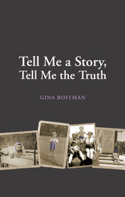 Tell Me a Story, Tell Me the Truth by Gina Roitman, 9781897187531