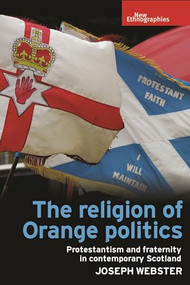 The religion of Orange politics (Protestantism and fraternity in contemporary Scotland) - 9781526113771 by Joseph Webster, 9781526113771