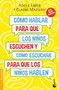 Cómo hablar para que los niños escuchen:  Y cómo escuchar para que los niños hablen (Spanish Edition) by Adele Faber, Elaine Mazlish, Guadalupe Meza Staines, 9786070783197