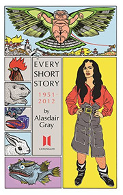 Every Short Story by Alasdair Gray 1951-2012 by Alasdair Gray, 9780857865618