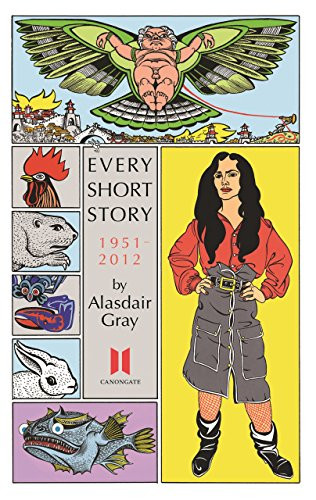 Every Short Story by Alasdair Gray 1951-2012 by Alasdair Gray, 9780857865618