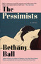 The Pessimists by Bethany Ball, Bethany Ball, Bethany Ball, Bethany Ball, Bethany Ball, Bethany Ball, 9780802160355