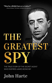 The Greatest Spy (The True Story of the Secret Agent that Inspired James Bond 007) by John Harte, 9781951082611