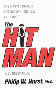 The Hit Man (One Man's Strategy for Growth,Change and Profit) by Phillip Hurst, 9781563527173