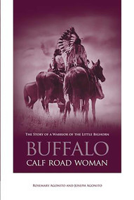 Buffalo Calf Road Woman (The Story Of A Warrior Of The Little Bighorn) by Rosemary Agonito, Joseph Agonito, 9780762738175