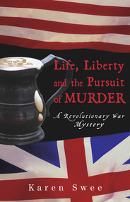Life, Liberty and the Pursuit of Murder (A Revolutionary War Mystery) by Karen Swee, 9781882593781