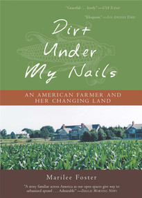 Dirt Under My Nails (An American Farmer and Her Changing Land) by Marilee Foster, 9781882593774