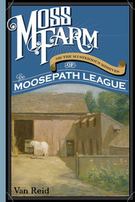 Moss Farm (Or the Mysterious Missives of the Moosepath League) by Van Reid, 9781608935284