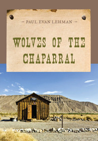 Wolves of the Chaparral by Paul Evan Lehman, 9781590774243