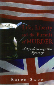 Life, Liberty and the Pursuit of Murder (A Revolutionary War Mystery) - 9781882593811 by Karen Swee, 9781882593811