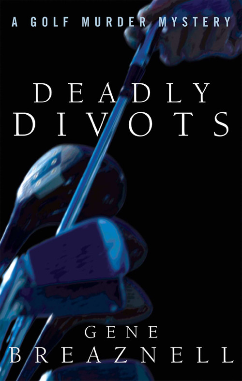 Deadly Divots (A Golf Murder Mystery) by Gene Breaznell, 9781882593743