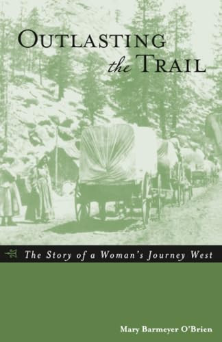 Outlasting the Trail (The Story of a Woman's Journey West) by Mary Barmeyer O'Brien, 9780762730650