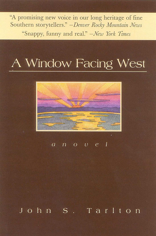 A Window Facing West (A Novel) by John S. Tarlton, 9781882593460