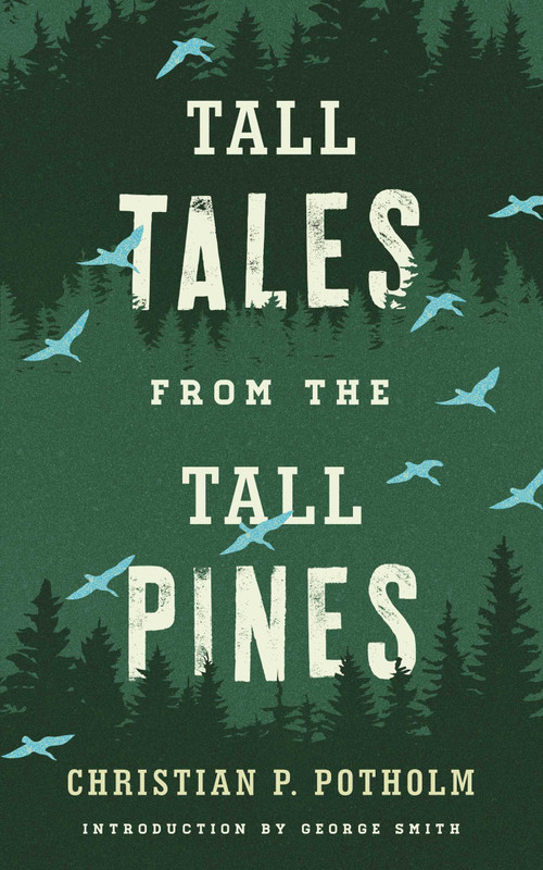 Tall Tales from the Tall Pines by Chris P. Potholm, 9781608934713