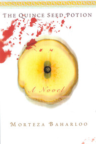 The Quince Seed Potion (A Novel) by Morteza Baharloo, 9781882593873