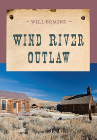Wind River Outlaw by Will Ermine, 9781590774168