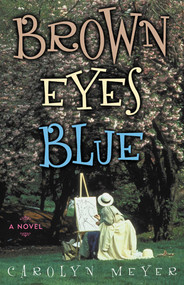 Brown Eyes Blue (A Novel) - 9781882593682 by Carolyn Meyer, 9781882593682