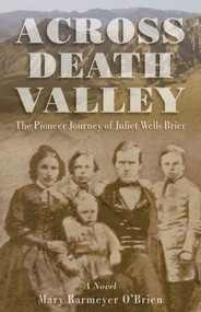 Across Death Valley (The Pioneer Journey Of Juliet Wells Brier) by Mary Barmeyer O'Brien, 9780762745050