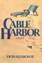 Cable Harbor (A Novel) by Donald Bowie, 9781590772997