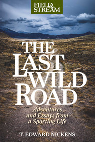 The Last Wild Road (Adventures and Essays from a Sporting Life) - 9781493071944 by T. Edward Nickens, 9781493071944
