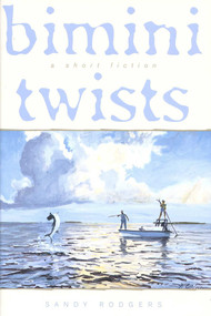 Bimini Twists (A Short Fiction) by Sandy Rodgers, 9781586670559