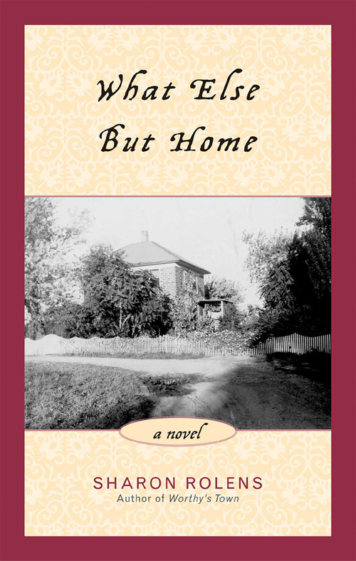 What Else But Home (A Novel) by Sharon Rolens, 9781882593750