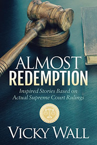 Almost Redemption (Inspired Stories Based on Actual Supreme Court Rulings) by Vicky Wall, 9781683501725