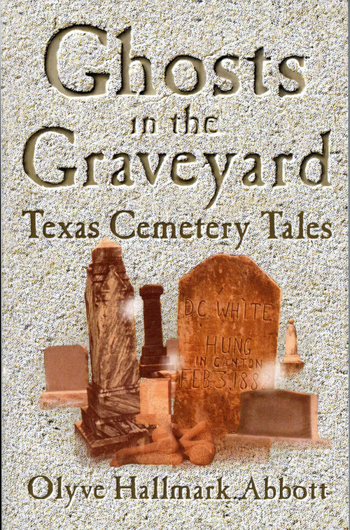 Ghosts In The Graveyard (Texas Cemetery Tales) by Olyve Abbott, 9781556228421